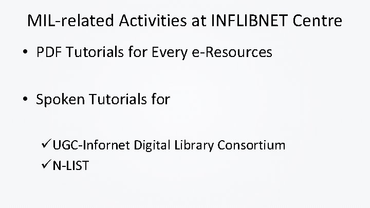 MIL-related Activities at INFLIBNET Centre • PDF Tutorials for Every e-Resources • Spoken Tutorials