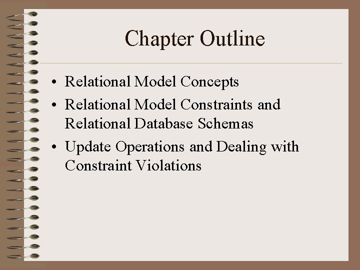 Chapter Outline • Relational Model Concepts • Relational Model Constraints and Relational Database Schemas