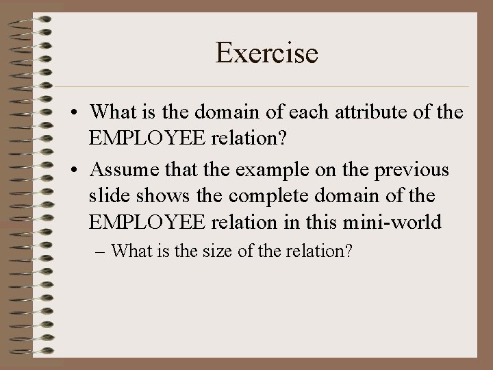 Exercise • What is the domain of each attribute of the EMPLOYEE relation? •