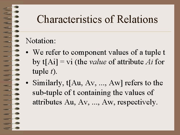 Characteristics of Relations Notation: • We refer to component values of a tuple t