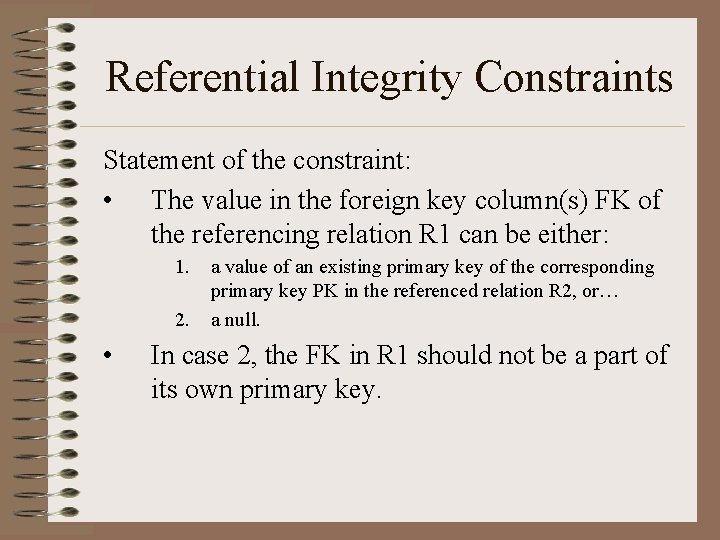 Referential Integrity Constraints Statement of the constraint: • The value in the foreign key