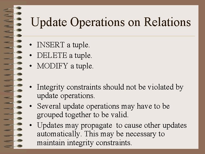 Update Operations on Relations • • • • INSERT a tuple. DELETE a tuple.