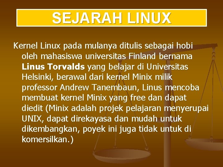 SEJARAH LINUX Kernel Linux pada mulanya ditulis sebagai hobi oleh mahasiswa universitas Finland bernama