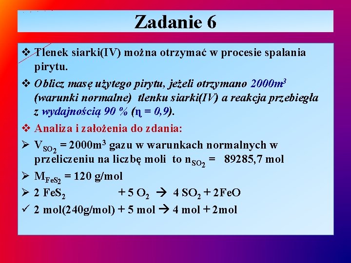 Zadanie 6 v Tlenek siarki(IV) można otrzymać w procesie spalania pirytu. v Oblicz masę