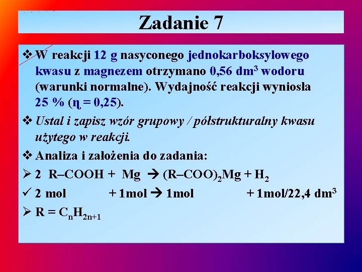 Zadanie 7 v W reakcji 12 g nasyconego jednokarboksylowego kwasu z magnezem otrzymano 0,