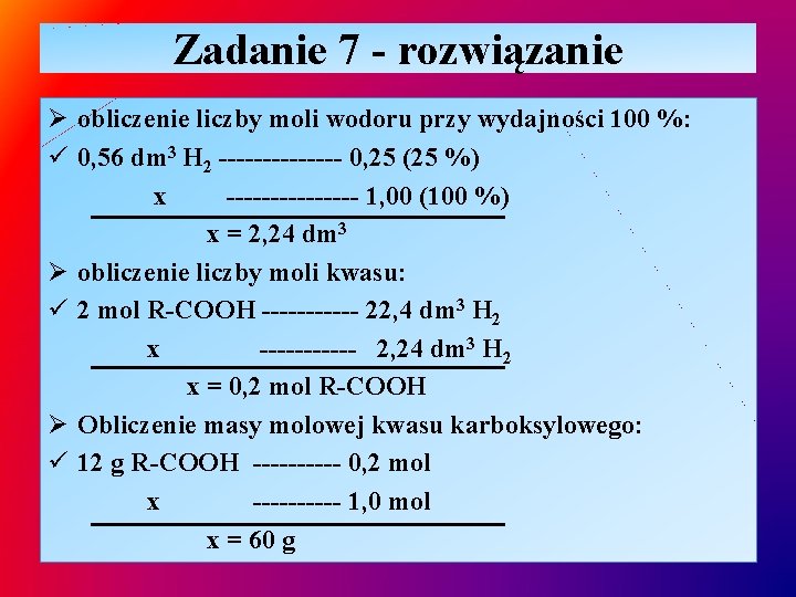 Zadanie 7 - rozwiązanie Ø obliczenie liczby moli wodoru przy wydajności 100 %: ü