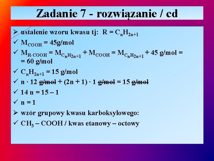 Zadanie 7 - rozwiązanie / cd Ø ustalenie wzoru kwasu tj: R = Cn.