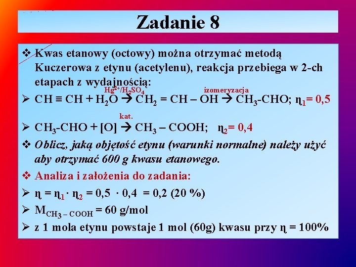 Zadanie 8 v Kwas etanowy (octowy) można otrzymać metodą Kuczerowa z etynu (acetylenu), reakcja