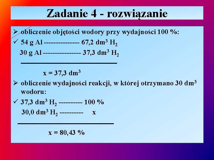 Zadanie 4 - rozwiązanie Ø obliczenie objętości wodory przy wydajności 100 %: ü 54