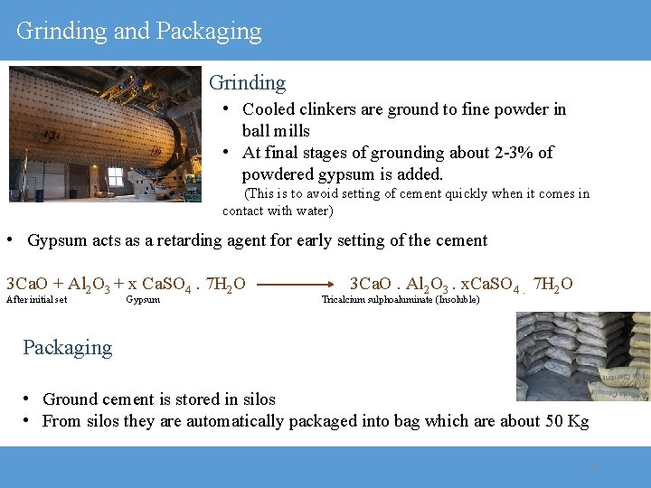 Grinding and Packaging Grinding • Cooled clinkers are ground to fine powder in ball