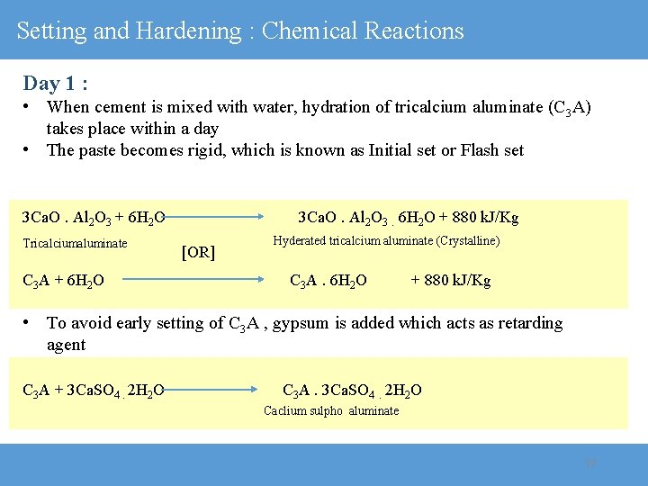 Setting and Hardening : Chemical Reactions Day 1 : • When cement is mixed