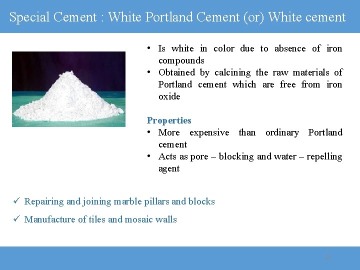 Special Cement : White Portland Cement (or) White cement • Is white in color