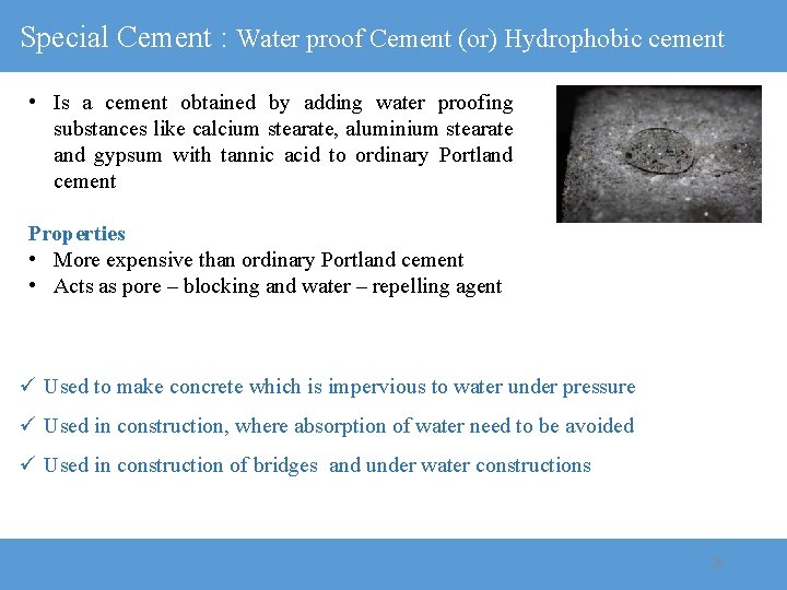 Special Cement : Water proof Cement (or) Hydrophobic cement • Is a cement obtained