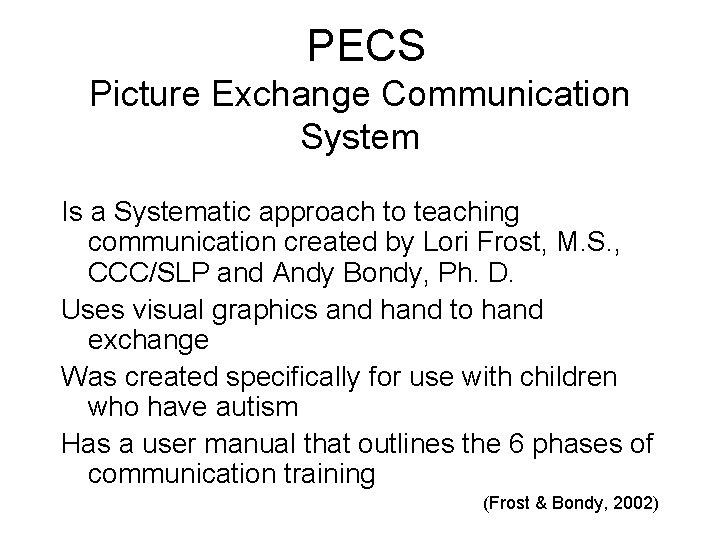 PECS Picture Exchange Communication System Is a Systematic approach to teaching communication created by