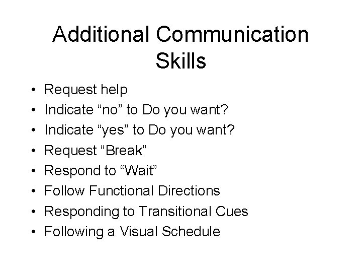 Additional Communication Skills • • Request help Indicate “no” to Do you want? Indicate