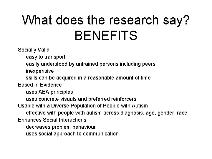 What does the research say? BENEFITS Socially Valid easy to transport easily understood by