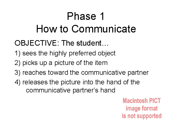 Phase 1 How to Communicate OBJECTIVE: The student… 1) sees the highly preferred object