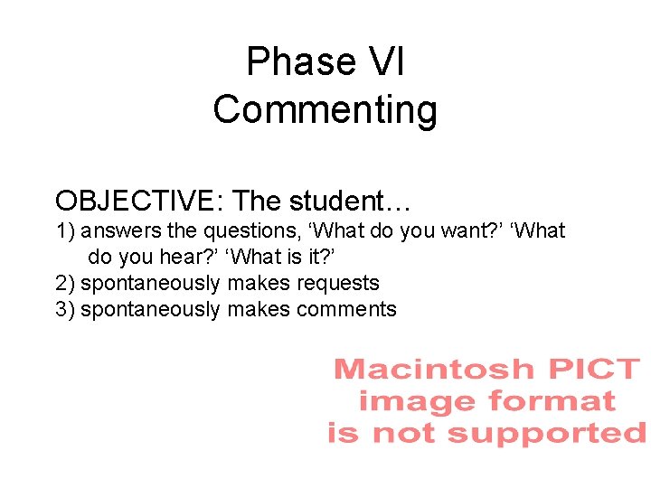 Phase VI Commenting OBJECTIVE: The student… 1) answers the questions, ‘What do you want?