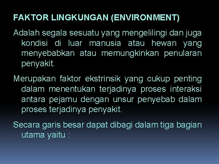 FAKTOR LINGKUNGAN (ENVIRONMENT) Adalah segala sesuatu yang mengelilingi dan juga kondisi di luar manusia