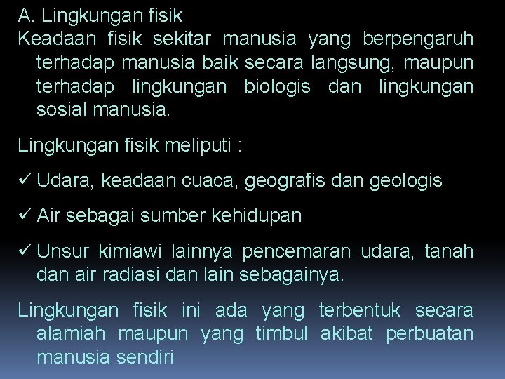 A. Lingkungan fisik Keadaan fisik sekitar manusia yang berpengaruh terhadap manusia baik secara langsung,