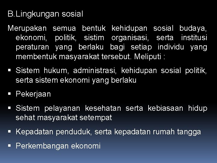 B. Lingkungan sosial Merupakan semua bentuk kehidupan sosial budaya, ekonomi, politik, sistim organisasi, serta