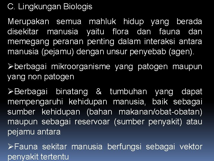 C. Lingkungan Biologis Merupakan semua mahluk hidup yang berada disekitar manusia yaitu flora dan