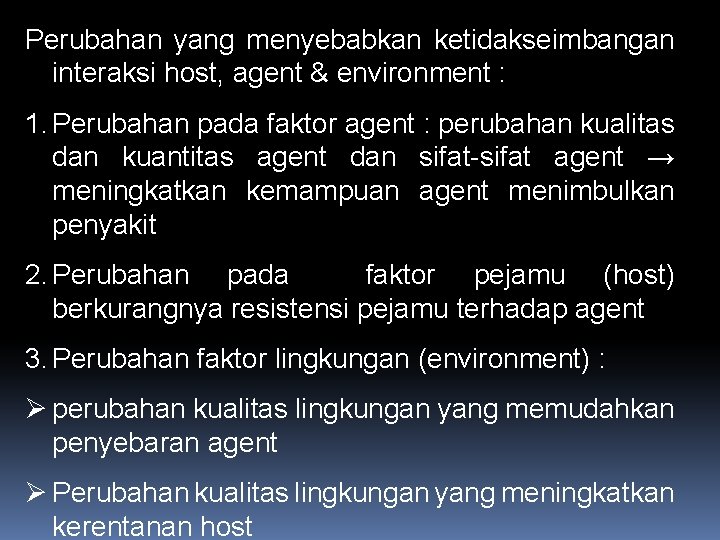 Perubahan yang menyebabkan ketidakseimbangan interaksi host, agent & environment : 1. Perubahan pada faktor