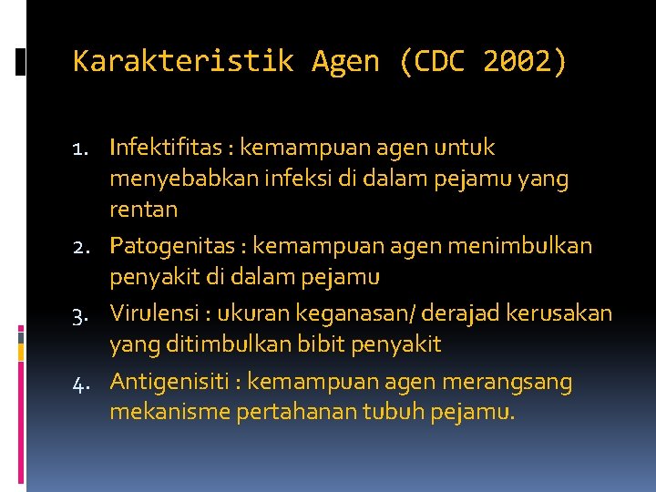 Karakteristik Agen (CDC 2002) 1. Infektifitas : kemampuan agen untuk menyebabkan infeksi di dalam