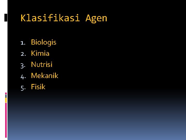 Klasifikasi Agen 1. 2. 3. 4. 5. Biologis Kimia Nutrisi Mekanik Fisik 