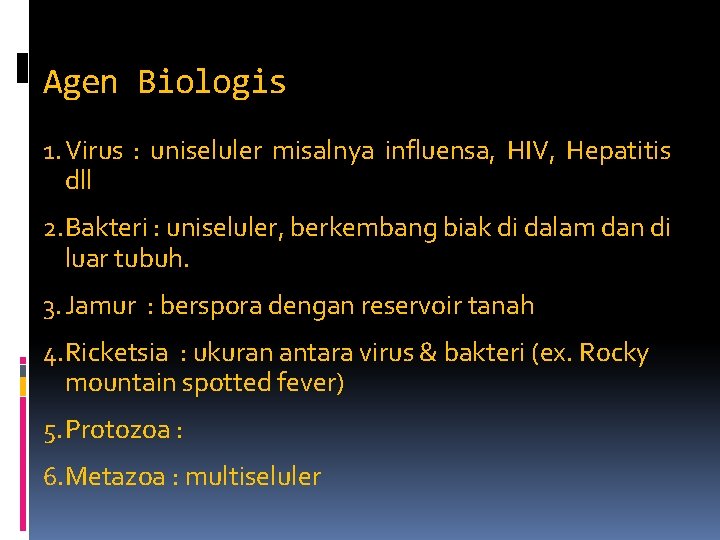 Agen Biologis 1. Virus : uniseluler misalnya influensa, HIV, Hepatitis dll 2. Bakteri :