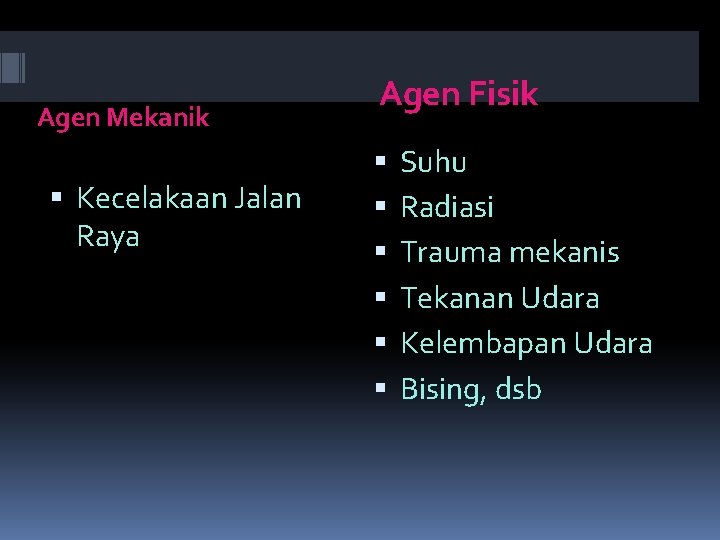 Agen Mekanik Kecelakaan Jalan Raya Agen Fisik Suhu Radiasi Trauma mekanis Tekanan Udara Kelembapan