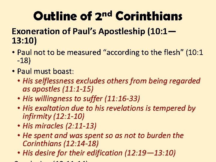 Outline of 2 nd Corinthians Exoneration of Paul’s Apostleship (10: 1— 13: 10) •