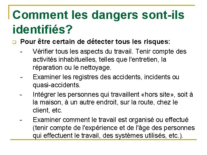 Comment les dangers sont-ils identifiés? q Pour être certain de détecter tous les risques: