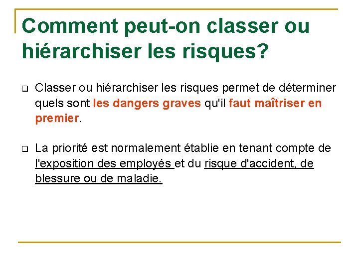 Comment peut-on classer ou hiérarchiser les risques? q Classer ou hiérarchiser les risques permet