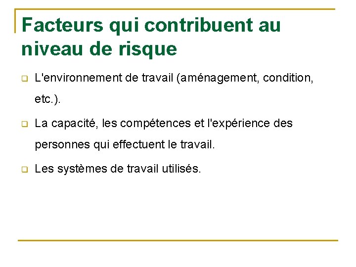 Facteurs qui contribuent au niveau de risque q L'environnement de travail (aménagement, condition, etc.