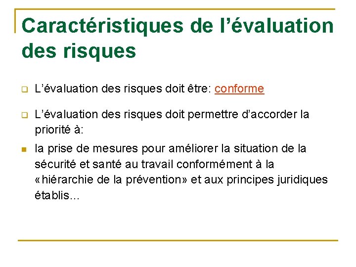 Caractéristiques de l’évaluation des risques q L’évaluation des risques doit être: conforme q L’évaluation