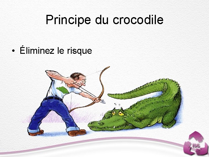 Principe du crocodile • Éliminez le risque 