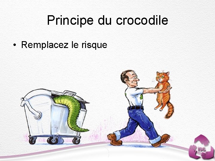 Principe du crocodile • Remplacez le risque 