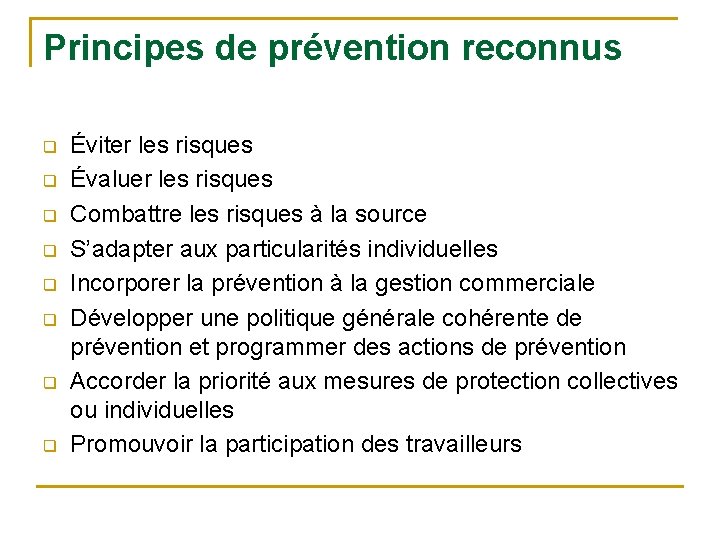 Principes de prévention reconnus q q q q Éviter les risques Évaluer les risques