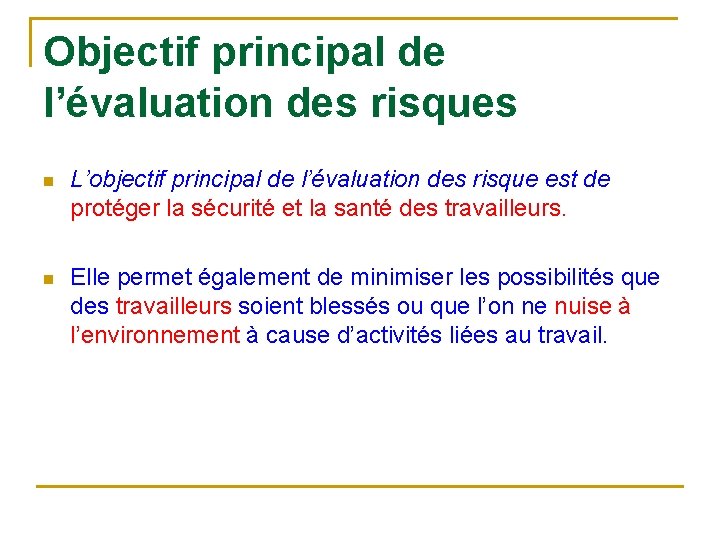 Objectif principal de l’évaluation des risques n L’objectif principal de l’évaluation des risque est