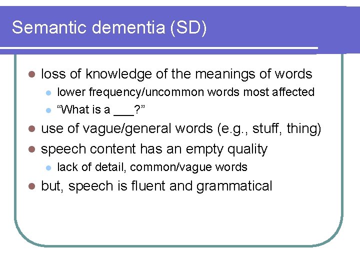 Semantic dementia (SD) l loss of knowledge of the meanings of words l l Semantic dementia (SD) l loss of knowledge of the meanings of words l l