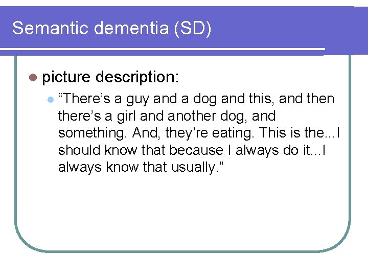 Semantic dementia (SD) l picture description: l “There’s a guy and a dog and Semantic dementia (SD) l picture description: l “There’s a guy and a dog and