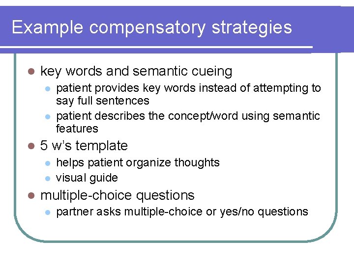 Example compensatory strategies l key words and semantic cueing l l l 5 w’s Example compensatory strategies l key words and semantic cueing l l l 5 w’s