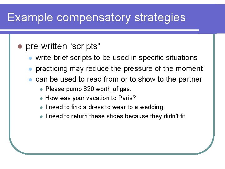 Example compensatory strategies l pre-written “scripts” l l l write brief scripts to be Example compensatory strategies l pre-written “scripts” l l l write brief scripts to be