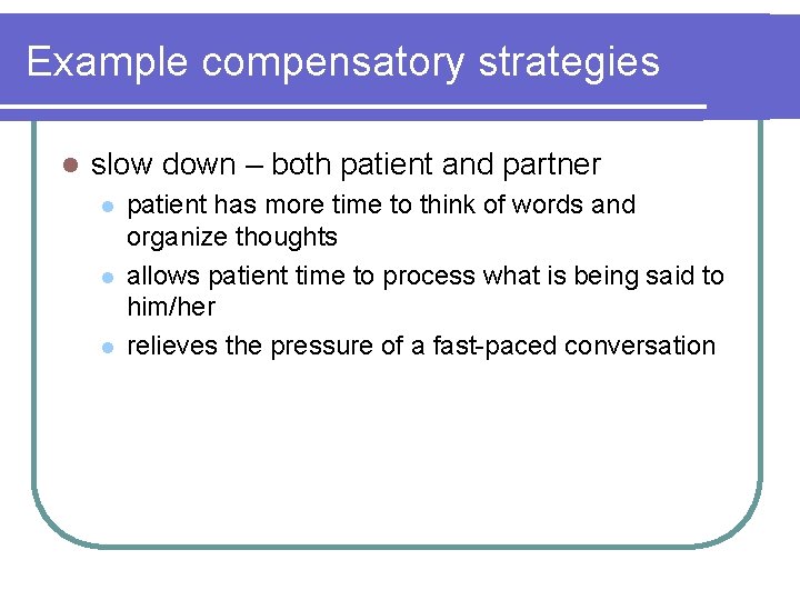 Example compensatory strategies l slow down – both patient and partner l l l Example compensatory strategies l slow down – both patient and partner l l l