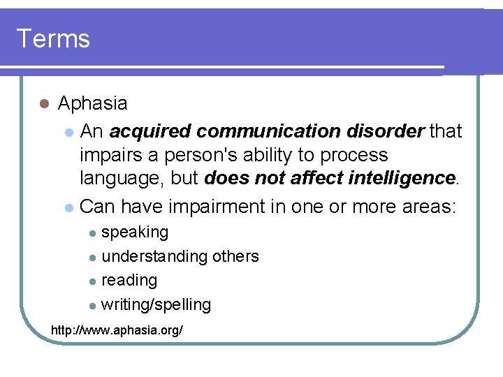 Terms l Aphasia l An acquired communication disorder that impairs a person's ability to Terms l Aphasia l An acquired communication disorder that impairs a person's ability to