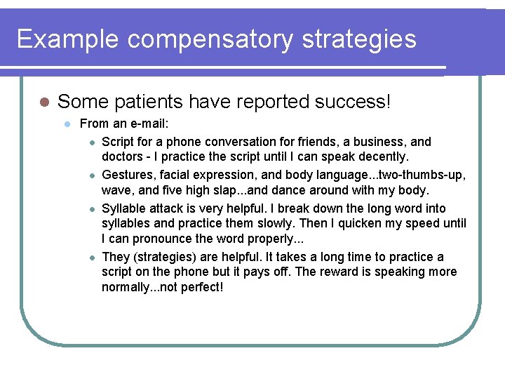 Example compensatory strategies l Some patients have reported success! l From an e-mail: l Example compensatory strategies l Some patients have reported success! l From an e-mail: l