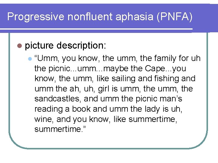 Progressive nonfluent aphasia (PNFA) l picture description: l “Umm, you know, the umm, the Progressive nonfluent aphasia (PNFA) l picture description: l “Umm, you know, the umm, the
