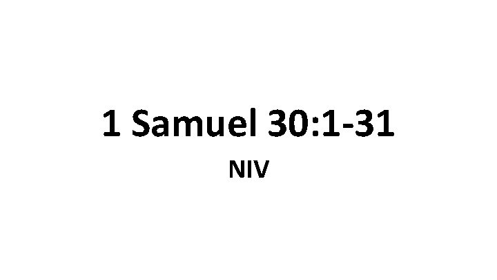 1 Samuel 30: 1 -31 NIV 