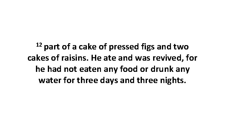 12 part of a cake of pressed figs and two cakes of raisins. He